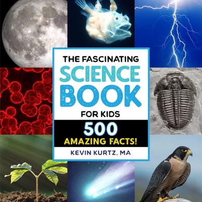 The Fascinating Science Book for Kids: 500 Amazing Facts! (Fascinating Facts) Cover Image