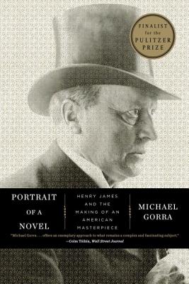 Book cover: Portrait of a Novel: Henry James and the Making of an American Masterpiece by Michael Gorra