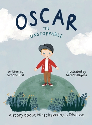 Oscar the Unstoppable: A story about Hirschsprung's Disease By Simone Rist, Miranti Kayess (Illustrator) Cover Image