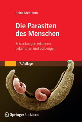 Die Parasiten Des Menschen: Erkrankungen Erkennen, Bekämpfen Und Vorbeugen Cover Image