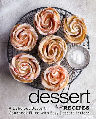 Dessert Recipes: A Delicious Dessert Cookbook Filled with Easy Dessert Recipes (2nd Edition) By Booksumo Press Cover Image