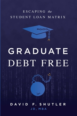 Graduate Debt Free: Escaping the Student Loan Matrix Cover Image