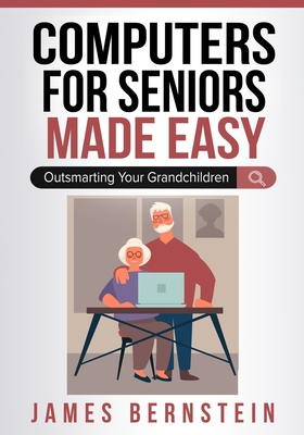 Computers for Seniors Made Easy By James Bernstein Cover Image