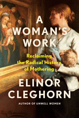 A Woman's Work: Reclaiming the Radical History of Mothering