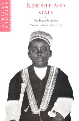 Kingship and State: The Buganda Dynasty (African Studies #88) Cover Image