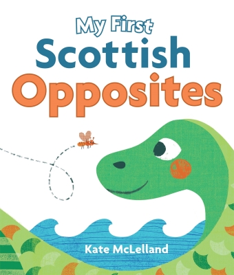 My First Scottish Opposites (Wee Kelpies) By Kate McLelland (Illustrator) Cover Image