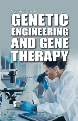 Genetic Engineering and Gene Therapy (Opposing Viewpoints) By Avery Elizabeth Hurt (Compiled by) Cover Image