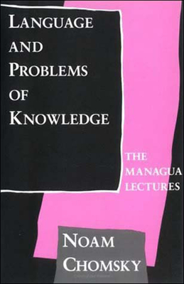 Language and Problems of Knowledge: The Managua Lectures (Current Studies in Linguistics #16)