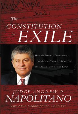 The Constitution in Exile: How the Federal Government Has Seized Power by Rewriting the Supreme Law of the Land Cover Image