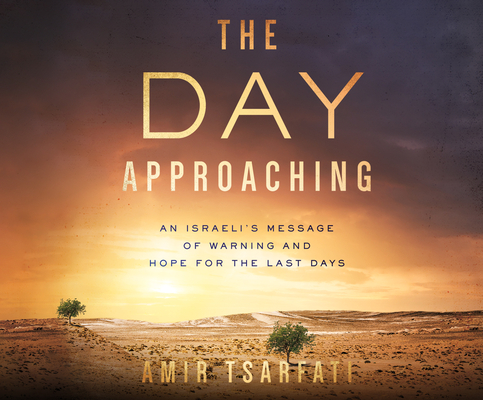 The Day Approaching: An Israeli's Message of Warning and Hope for the Last Days By Amir Tsarfati, Amir Tsarfati (Narrated by) Cover Image