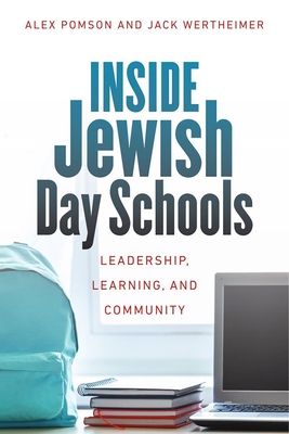 Inside Jewish Day Schools: Leadership, Learning, and Community (Mandel-Brandeis Series in Jewish Education) By Alex Pomson, Jack Wertheimer Cover Image