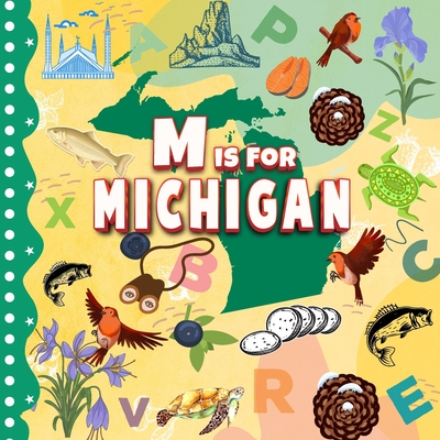 M is For Michigan: Great Lake State Alphabet Book For Kids Learn ABC & Discover America States Cover Image