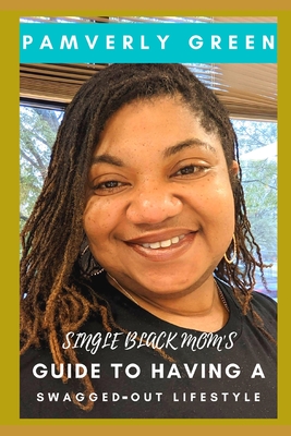 Single Black Mom's Guide to Having a Swagged-Out Lifestyle By Pamverly Green Cover Image