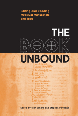The Book Unbound: Editing and Reading Medieval Manuscripts and Texts (Studies in Book and Print Culture) By Siân Echard (Editor), Stephen Partridge (Editor) Cover Image