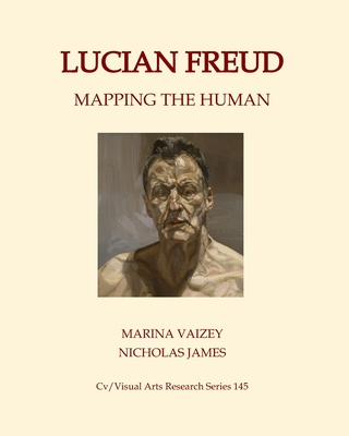 Lucian Freud: Mapping the Human (CV/Visual Arts Research #145) Cover Image