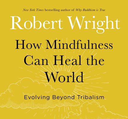 How Mindfulness Can Heal the World: Evolving Beyond Tribalism