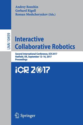 Interactive Collaborative Robotics: Second International Conference, Icr 2017, Hatfield, Uk, September 12-16, 2017, Proceedings Cover Image