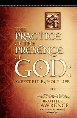 The Practice of the Presence of God: The Original 17th Century Letters and Conversations of Brother Lawrence Cover Image