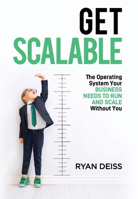Get Scalable: The Operating System Your Business Needs To Run and Scale Without You Cover Image