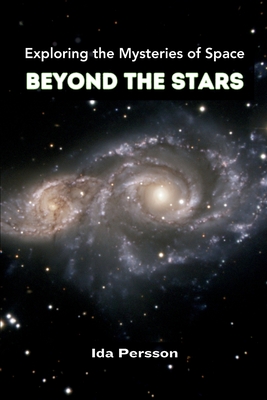 Exploring the Mysteries of Space: Beyond the Stars By Ida Persson Cover Image