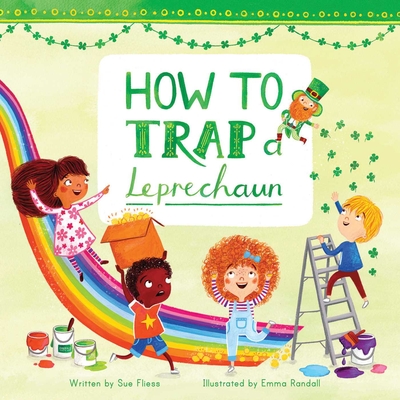 How to Trap a Leprechaun (Magical Creatures and Crafts #1) By Sue Fliess, Emma Randall (Illustrator) Cover Image