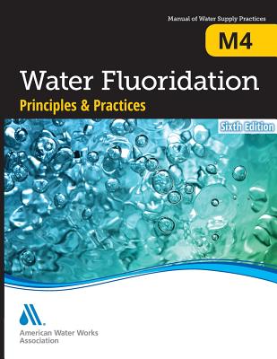 M4 Water Fluoridation Principles and Practices, Sixth Edition By Awwa Cover Image