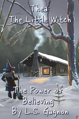 Thea: The Little Witch: The Power of Believing By L. S. Gagnon Cover Image