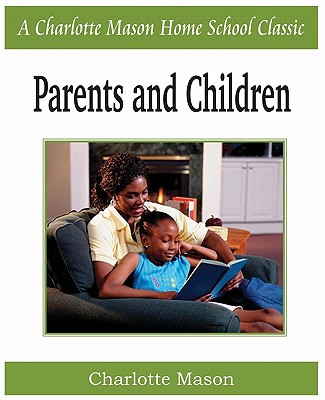 Parents and Children: Charlotte Mason Homeschooling Series, Vol. 2 By Charlotte Mason Cover Image