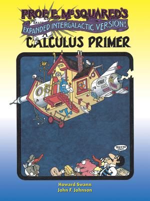 Prof. E. McSquared's Calculus Primer: Expanded Intergalactic Version!