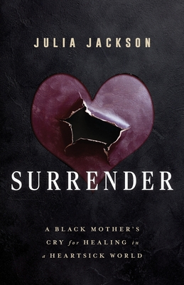 Surrender: A Black Mother's Cry for Healing in a Heartsick World Cover Image