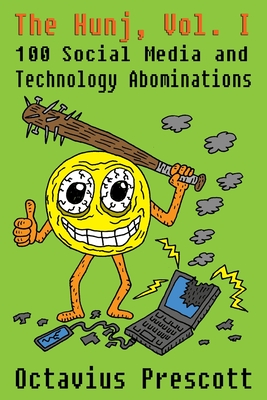 The Hunj, Vol. I: 100 Social Media and Technology Abominations By Octavius Prescott Cover Image
