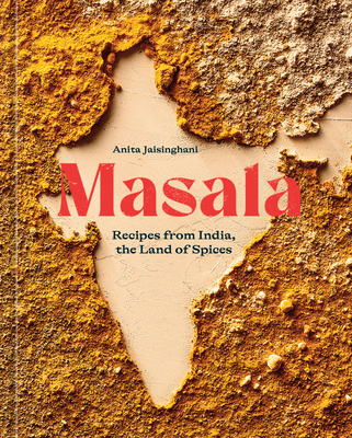 Masala: Recipes from India, the Land of Spices [A Cookbook] By Anita Jaisinghani Cover Image