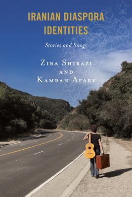 Iranian Diaspora Identities: Stories and Songs By Ziba Shirazi, Kamran Afary, Ziba Shirazi (Contribution by) Cover Image