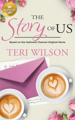 The Story of Us: Based on a Hallmark Channel original movie By Teri Wilson Cover Image