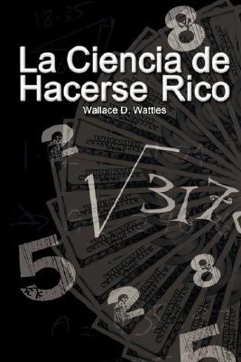 La Ciencia de Hacerse Rico (The Science of Getting Rich)