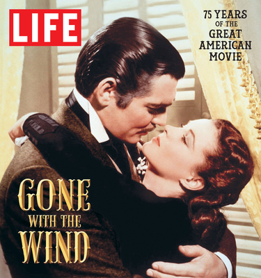 LIFE Gone with the Wind: The Great American Movie 75 Years Later Cover Image