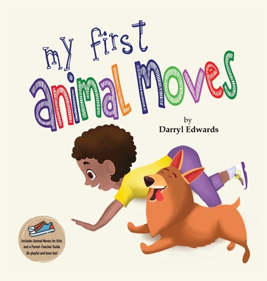 My First Animal Moves: A Children's Book to Encourage Kids and Their Parents to Move More, Sit Less and Decrease Screen Time Cover Image