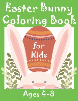 Easter Bunny Coloring Book For Kids Ages 4 8 40 Easter Bunny Illustrations For Kids And Adults Great Coloring Books For Fun And Relaxation Brookline Booksmith