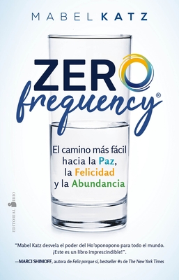 Zero Frequency. El Camino Mas Facil Hacia La Paz, La Felicidad Y La Abundancia
