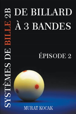 De Billard À 3 Bandes Systèmes De Bille 2B - Épisode 2 By Murat Kocak Cover Image