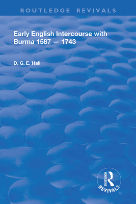 Early English Intercourse with Burma, 1587 - 1743 (Routledge Revivals) Cover Image