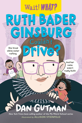 Ruth Bader Ginsburg Couldn't Drive? (Wait! What?) By Dan Gutman, Allison Steinfeld (Illustrator) Cover Image