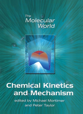 Chemical Kinetics and Mechanism (Molecular World #3) By M. Mortimer (Editor), P. G. Taylor (Editor), Lesley E. Smart (Editor) Cover Image