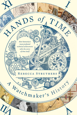Hands of Time: A Watchmaker's History By Rebecca Struthers Cover Image