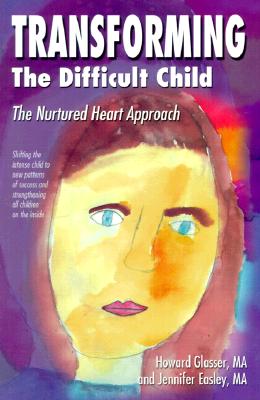 Transforming the Difficult Child: The Nurtured Heart Approach Cover Image