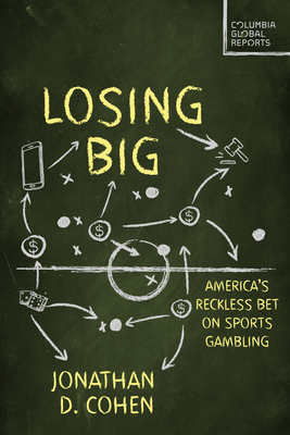 Losing Big: America's Reckless Bet on Sports Gambling By Jonathan D. Cohen Cover Image