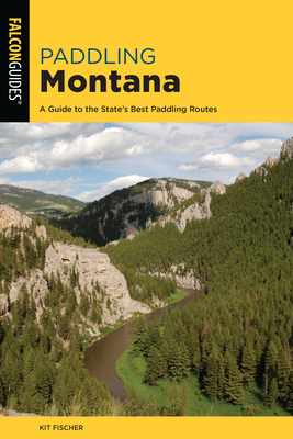Paddling Montana: A Guide to the State's Best Paddling Routes Cover Image