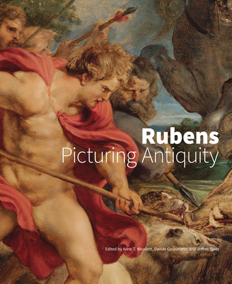 Rubens: Picturing Antiquity By Anne T. Woollett (Editor), Davide Gasparotto (Editor), Jeffrey Spier  (Editor) Cover Image