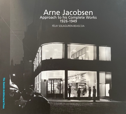Arne Jacobsen: Approach to His Complete Works 1926 - 1949 By Kristoffer Weiss Cover Image