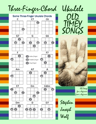Three-Finger-Chord Ukulele Old Timey Songs By Stephen Joseph Wolf (Compiled by) Cover Image